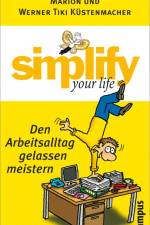 Simplify your life - Den Arbeitsalltag gelassen meistern af Marion Küstenmacher