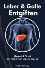 Leber & Galle Entgiften - Gesund & Fit mit der natürlichen Leberreinigung af Claudia Berger