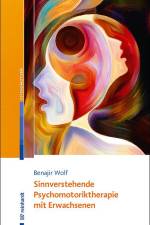 Sinnverstehende Psychomotoriktherapie mit Erwachsenen af Benajir Wolf