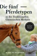 Die fünf Pferdetypen der Traditionellen Chinesischen Medizin af Ina Gosmeier