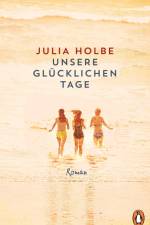 Unsere glücklichen Tage af Julia Holbe