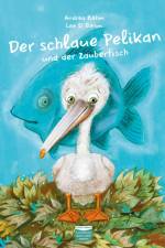 Der schlaue Pelikan und der Zauberfisch af Andrea Böhm