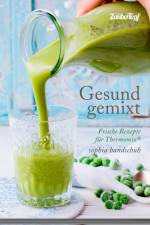 Gesund gemixt - Rezepte für den Thermomix® TM5® TM31 TM6 af Sophia Handschuh