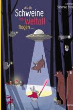 Als die Schweine ins Weltall flogen