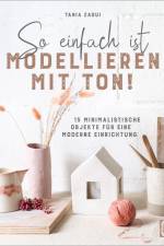 So einfach ist Modellieren mit Ton! af Tania Zaoui