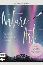 Nature Art: Watercolor und Gouache af Silvia Muchwitsch