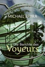 Die Berichte des Voyeurs af Michael Spyra