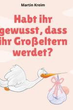Habt ihr gewusst, dass ihr Großeltern werdet? af Martin Kreim