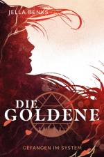 Die Goldene - Gefangen im System af Jella Benks