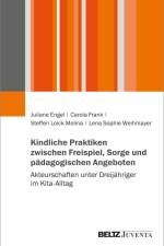 Kindliche Praktiken zwischen Freispiel, Sorge und pädagigischen Angeboten af Juliane Engel