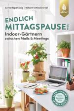 Endlich Mittagspause! Indoor-Gärtnern zwischen Mails und Meetings mit Pflücksalat, Sprossen & Co. af Lotta Repenning
