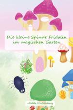 Die kleine Spinne Fridolin im magischen Garten af Madita Mostetschnig