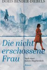 Die nicht erschossene Frau af Doris Bender-Diebels