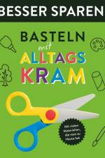 Basteln mit Alltagskram . Besser Sparen! af Elisabeth Holzapfel