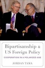 Bipartisanship and US Foreign Policy af Jordan (Provost Associate Professor in the School of International Service Tama