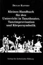 Kleines Handbuch für den Unterricht in Tanztheater, Tanzimprovisation und Körpersymbolik af Detlef Kappert