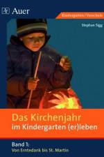 Das Kirchenjahr im Kindergarten (er)leben. Von Erntedank bis St. Martin af Stephan Sigg