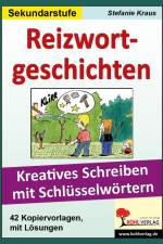 Reizwortgeschichten. Kreatives Schreiben mit Schlüsselwörtern