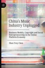 China¿s Music Industry Unplugged af Zhen Troy Chen