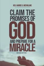 Claim the Promises of God and Prepare for a Miracle af Harris D. McFarlane