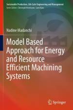 Model Based Approach for Energy and Resource Efficient Machining Systems