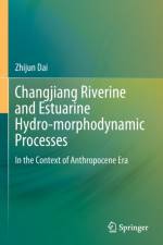 Changjiang Riverine and Estuarine Hydro-morphodynamic Processes af Zhijun Dai