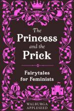 The Princess and the Prick af Walburga Appleseed