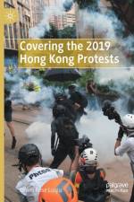 Covering the 2019 Hong Kong Protests af Luwei Rose Luqiu