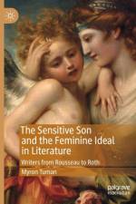 The Sensitive Son and the Feminine Ideal in Literature af Myron Tuman