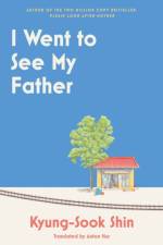I Went to See My Father af Kyung-Sook Shin