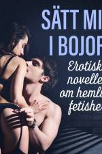 Sätt mig i bojor: Erotiska noveller om hemliga fetisher af LUST authors