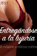 Entregándose a la lujuria: 18 relatos eróticos cortos af LUST authors