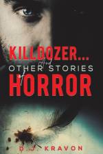 Killdozer... And Other Stories of Horror af D. J. Kravon