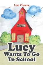 Lucy Wants to Go to School af Lisa Poovey