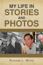 My Life in Stories and Photos af Richard L. White