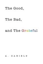 The Good, the Bad, and the Grateful af A. Daniels