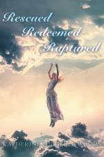 Rescued Redeemed Raptured af Katherine Michelle Woods