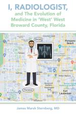 I, Radiologist, and the Evolution of Medicine in 'West' West Broward County, Florida af James Marsh Sternberg MD