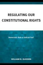 Regulating Our Constitutional Rights af William B. Glidden