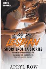 5 Dirty Taboo Lesbian Short Erotica Stories Frist Time Naughty Hardcore Hot and Wild Bundle with Kinky Experience af Apryl Row