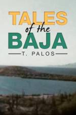 Tales of the Baja af T. Palos