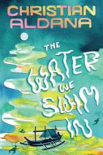 The Water We Swim In af Christian Aldana