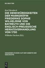 Die Denkwürdigkeiten der Markgräfin Friederike Sophie Wilhelmine von Bayreuth und die englisch-preußische Heiratsverhandlung von 1730 af Wilhelm Oncken