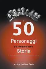 I 50 Personaggi più Influenti della Storia af Arthur William Gertz