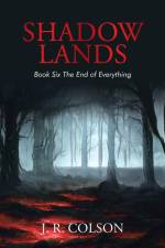 Shadow Lands Book Six the End of Everything af J. R. Colson
