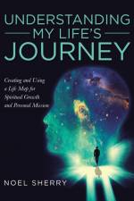 Understanding My Life's Journey af Noel Sherry