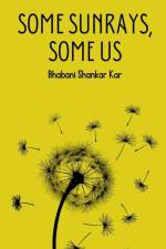Some Sunrays, Some Us af Bhabani Shankar Kar