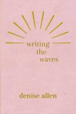 Writing the Waves af Denise Allen