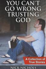 You Can't Go Wrong Trusting God af Nick Nichols