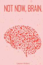 Not Now, Brain. af Lauren Ankers